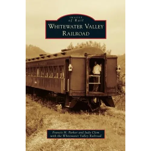 Whitewater Valley Railroad - Hardcover