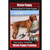 Vizsla Puppy Training Book for Vizsla Puppies By BoneUP DOG Training Are You Ready to Bone Up?: Easy Training * Fast Results Vizsla Puppy Training - Paperback