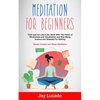 Meditation For Beginners: Think and Act Like A Zen Monk With The Power of Mindfulness and Visualization and Stop Being Anxious and Stressed For Nothin - Paperback