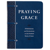 Praying Grace (Gift Edition): 55 Meditations and Declarations on the Finished Work of Christ - Imitation Leather