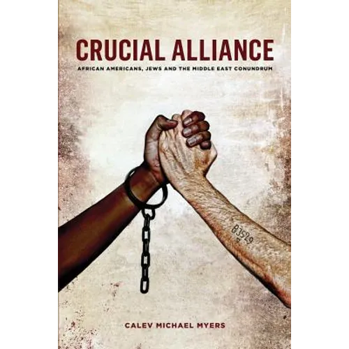 Crucial Alliance: African-Americans, Jews, and the Middle East Conundrum - Paperback