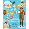 Women Who Dared: 52 Stories of Fearless Daredevils, Adventurers, and Rebels - Hardcover