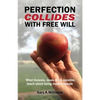 Perfection Collides With Free Will: What Genesis, Jesus & his apostles teach about being male & female - Paperback