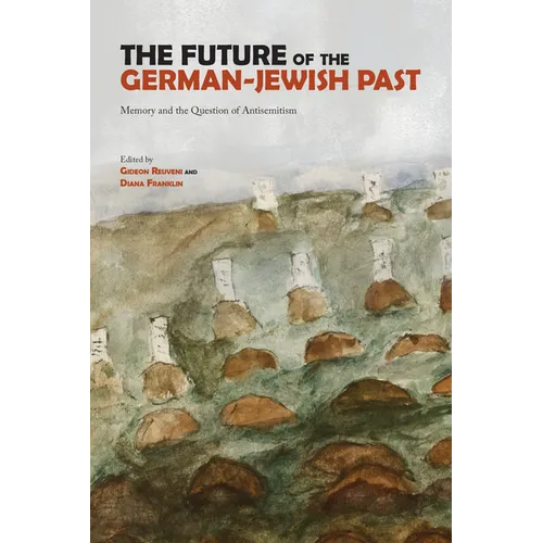 The Future of the German-Jewish Past: Memory and the Question of Antisemitism - Paperback