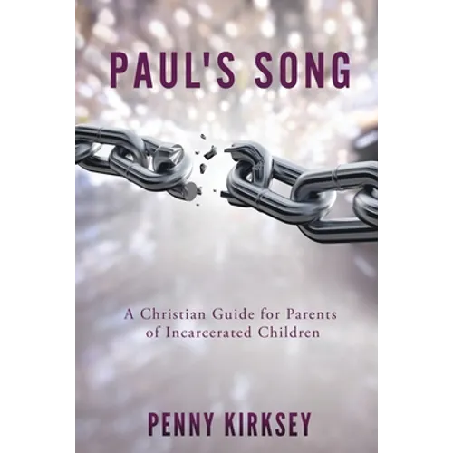 Paul's Song: A Christian Guide for Parents of Incarcerated Children - Paperback