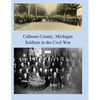 Calhoun County, Michigan: Soldiers in the Civil War - Paperback