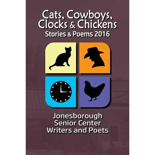 Cats, Cowboys, Clocks & Chickens: Stories & Poems 2016 - Paperback