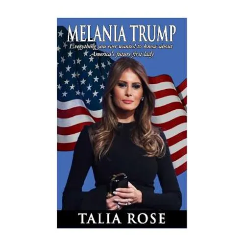 Melania Trump: Everything you ever wanted to know about America's future first lady - Paperback