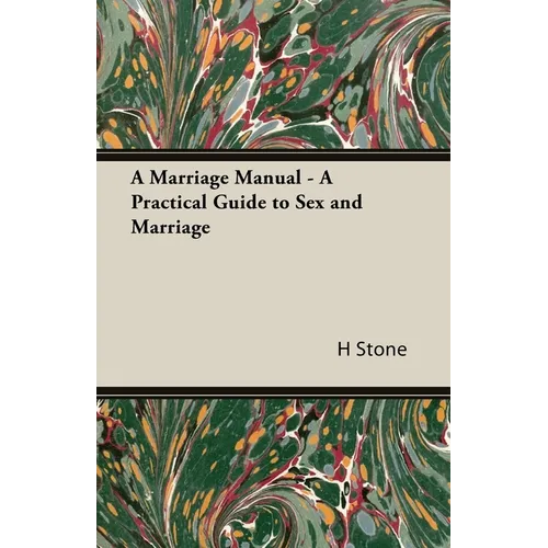 A Marriage Manual - A Practical Guide to Sex and Marriage - Hardcover