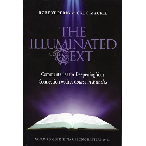 The Illuminated Text Vol 3: Commentaries for Deepening Your Connection with a Course in Miracles - Paperback