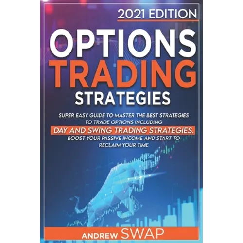 Options Trading Strategies: Super Easy Guide to Master the Best Strategies to Trade Options, Including Day and Swing Trading Strategies. Boost you - Paperback