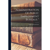 "administration Of Public Employment Bureaus " - Paperback