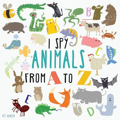 I Spy Animals From A To Z: Can You Spot The Animal For Each Letter Of The Alphabet? - Paperback