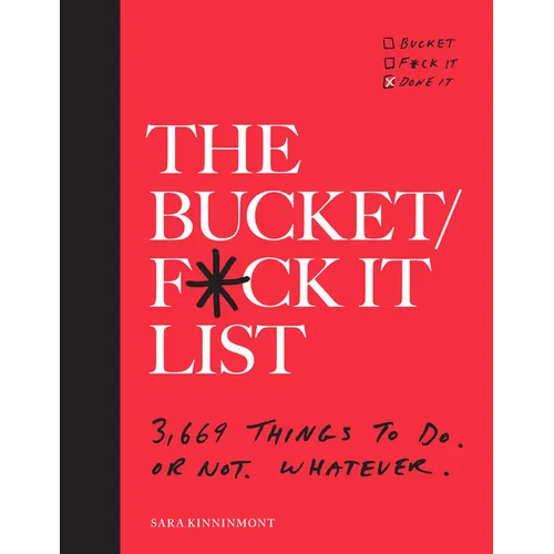 The Bucket/F*ck It List: 3,669 Things to Do. or Not. Whatever. - Paperback
