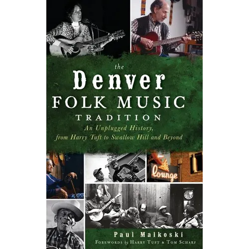 The Denver Folk Music Tradition: An Unplugged History, from Harry Tufts to Swallow Hill and Beyond - Hardcover