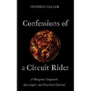 Confessions of a Circuit Rider: A Marginal Chaplain's Apocalyptic and Disjointed Journal - Paperback