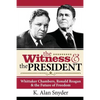 The Witness and the President: Whittaker Chambers, Ronald Reagan and the Future of Freedom - Paperback