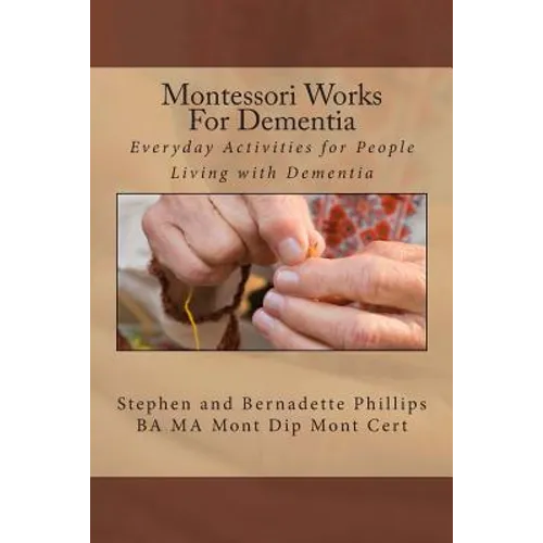 Montessori Works For Dementia: Everyday Activities for People Living with Dementia - Paperback
