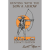 Hunting With The Bow And Arrow - Legacy Edition: The Classic Manual For Making And Using Archery Equipment For Marksmanship And Hunting - Paperback