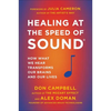 Healing at the Speed of Sound: How What We Hear Transforms Our Brains and Our Lives - Paperback