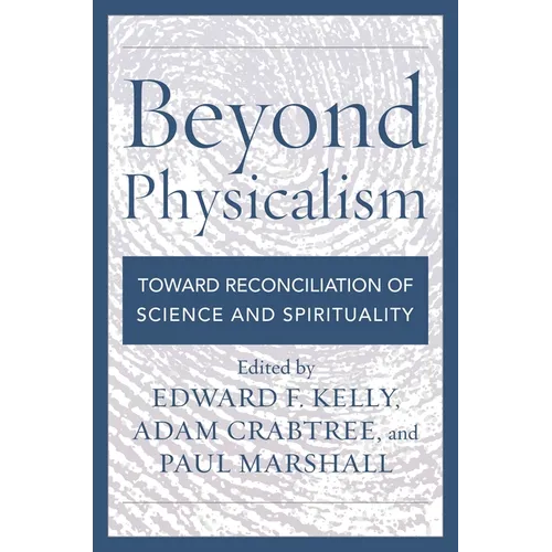 Beyond Physicalism: Toward Reconciliation of Science and Spirituality - Hardcover