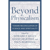 Beyond Physicalism: Toward Reconciliation of Science and Spirituality - Hardcover