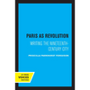 Paris as Revolution: Writing the Nineteenth-Century City - Paperback