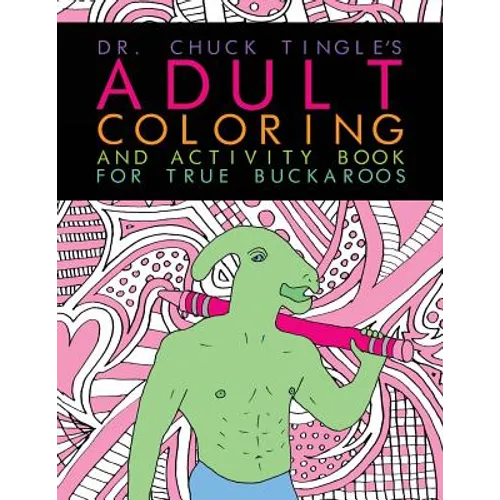 Dr. Chuck Tingle's Adult Coloring And Activity Book For True Buckaroos - Paperback