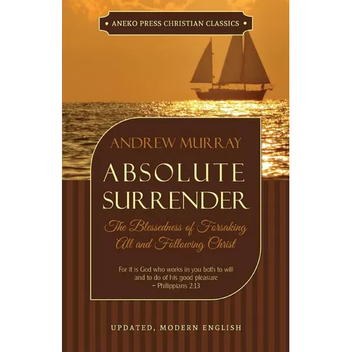 Absolute Surrender: The Blessedness of Forsaking All and Following Christ - Paperback