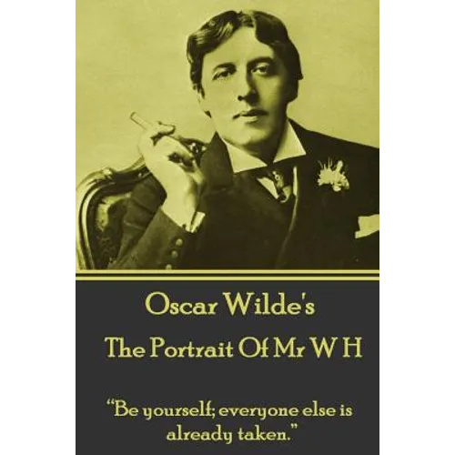 Oscar Wilde - The Portrait Of Mr W H: "Be yourself; everyone else is already taken." - Paperback
