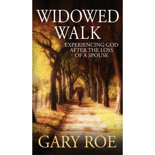 Widowed Walk: Experiencing God After the Loss of a Spouse - Hardcover