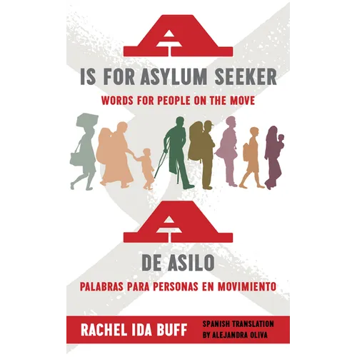 A is for Asylum Seeker: Words for People on the Move / A de Asilo: Palabras Para Personas En Movimiento - Hardcover