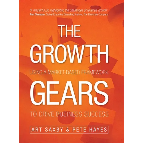 The Growth Gears: Using a Market-Based Framework to Drive Business Success - Hardcover