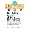 Ready, Set, Brand!: The Canva for Work Quickstart Guide - Paperback