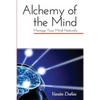 Alchemy of the Mind: Manage your Mind Naturally: Manage your Mind Naturally - Paperback