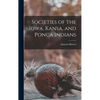 Societies of the Iowa, Kansa, and Ponca Indians - Hardcover
