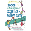 303 Kid-Approved Exercises and Active Games - Paperback