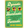 Dynastic, Bombastic, Fantastic: Reggie, Rollie, Catfish, and Charlie Finley's Swingin' A's - Paperback