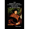 The Mirror of Virtue in Worldly Greatness, or the Life of Sir Thomas More - Paperback