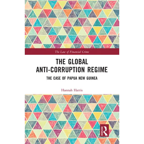 The Global Anti-Corruption Regime: The Case of Papua New Guinea - Paperback