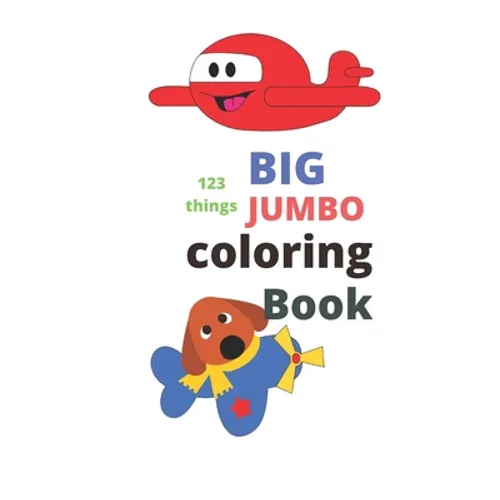123 things BIG JUMBO coloring Book: coloring book, big easy, toddler early learning, jumbo book kids age2-4 8.5x11 inch 26 pages - Paperback