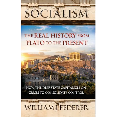 Socialism: The Real History from Plato to the Present: How the Deep State Capitalizes on Crises to Consolidate Control [With Paperback Book] - Paperback