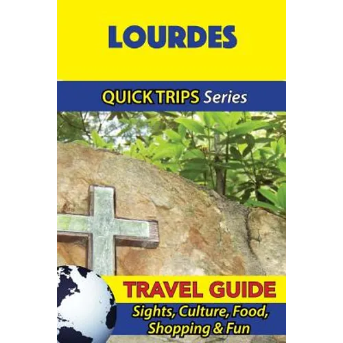 Lourdes Travel Guide (Quick Trips Series): Sights, Culture, Food, Shopping & Fun - Paperback