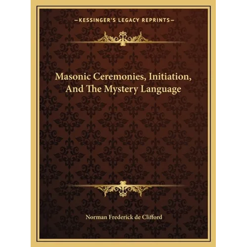Masonic Ceremonies, Initiation, And The Mystery Language - Paperback