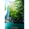 Thailand Travel Guide: Typical Costs, Traveling, Accommodation, Food, Culture, Sport, Bangkok, Banglamphu, Ko Ratanakosin & Thonburi, Chiang - Paperback