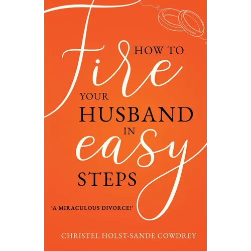 How to Fire Your Husband in Easy Steps - A Miraculous Divorce! - Paperback