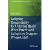 Assigning Responsibility for Children's Health When Parents and Authorities Disagree: Whose Child? - Paperback