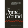 The Primal Wound: A Transpersonal View of Trauma, Addiction, and Growth - Paperback