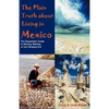 The Plain Truth about Living in Mexico: The Expatriate's Guide to Moving, Retiring, or Just Hanging Out - Paperback