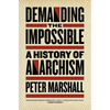 Demanding the Impossible: A History of Anarchism - Paperback